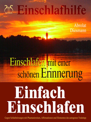 cover image of Einfach Einschlafen mit einer schönen Erinnerung--Hilfe gegen Schlafstörungen--Mit Phantasiereise, Affirmationen und Elementen des autogenen Trainings in einen tiefen Schlaf